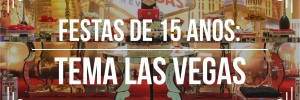 Conhea Festas de 15 anos: <b>Tema</b> Las Vegas