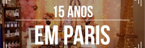 Ideias para festa de <b><b>15</b></b> <b><b>Ano</b>s</b>: festa em Paris