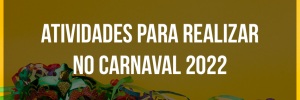Atividades para <b>Realizar</b> no <b>Carnaval</b> <b>2022</b>