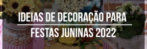 Ideias de <b>Decorao</b> para festas juninas 2022